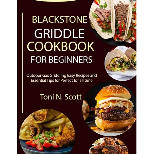 Blackstone Griddle Cookbook for Beginners: Outdoor Gas Griddling Easy Recipes and Essential Tips for Perfect for all time - Paperback